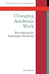 Changing Academic Work: Developing the Learning University (Society for Research into Higher Education)