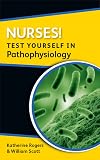 Nurses! Test yourself in pathophysiology