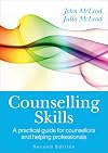 Counselling Skills: A Practical Guide For Counsellors And Helping Professionals: A practical guide for counsellors and helping professionals