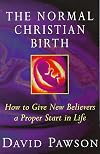 The Normal Christian Birth: How to Give New Believers a Proper Start in Life