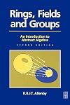 Rings, Fields and Groups: An Introduction to Abstract Algebra