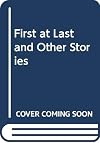 First at Last and Other Stories
