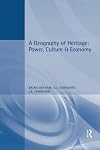 A Geography of Heritage: Power, Culture and Economy (Hodder Arnold Publication)