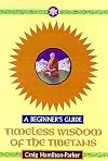 Timeless Wisdom of the Tibetans: A Beginner's Guide
