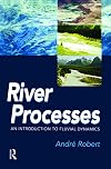 RIVER PROCESSES : An introduction to fluvial dynamics