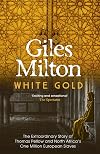 White Gold: The Extraordinary Story of Thomas Pellow and North Africa's One Million European Slaves