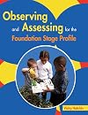 Observing and Assessing for the Foundation Stage Profile
