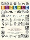 England in Particular: A Celebration of the Commonplace, the Local, the Vernacular and the Distinctive