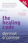 The Healing Code: One Man's Amazing Journey Back to Health and his Proven Five-Step Plan to Recovery