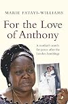 For the Love of Anthony: A Mother's Search for Truth After the London Bombings