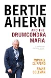 Bertie Ahern and the Drumcondra Mafia