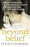 Beyond Belief: Abused by His Priest, Betrayed by His Church, the Story of the Boy Who Sued the Pope
