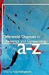 Differential Diagnosis in Obstetrics and Gynaecology: An A-Z (Hodder Arnold Publication)