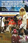 The Medic's Guide to Work and Electives Around the World (Hodder Arnold Publication)