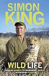 Wild Life: Amazing Animals, Extraordinary People, Astonishing Places
