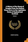 A History of the House of Douglas, Volume 1 of 2