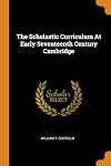 The Scholastic Curriculum at Early Seventeenth-Century Cambridge