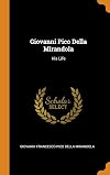 Giovanni Pico della Mirandola: His life by his nephew Giovanni Francesco Pico : Also three of his letters; his interpret