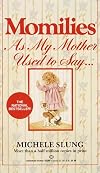 Momilies: As My Mother Used To Say