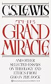 The Grand Miracle and Other Selected Essays on Theology and Ethics from God in the Dock