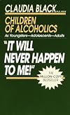 'It Will Never Happen to Me!' Children of Alcoholics: As Youngsters - Adolescents - Adults