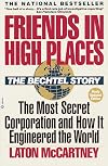 Friends in High Places: The Bechtel Story : The Most Secret Corporation and How It Engineered the World
