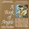 A Book of Angels: Reflections on Angels Past and Present, and True Stories of How They Touch Our Lives
