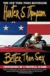 Better Than Sex: Confessions of a Political Junkie