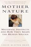 Mother Nature: Maternal Instincts and How They Shape the Human Species