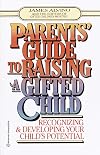 Parent's Guide to Raising a Gifted Child: Recognizing and Developing Your Child's Potential