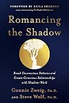Romancing the Shadow: A Guide to Soul Work for a Vital, Authentic Life
