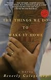 The Things We Do to Make It Home: A Novel