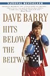 Dave Barry Hits Below the Beltway : A Vicious and Unprovoked Attack on Our Most Cherished Political Institutions