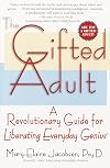 The Gifted Adult: A Revolutionary Guide for Liberating Everyday Genius(tm)
