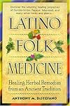 Latino Folk Medicine: Healing Herbal Remedies from Ancient Traditions
