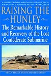 Raising the Hunley: The Remarkable History and Recovery of the Lost Confederate Submarine