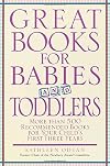 Great Books for Babies and Toddlers: More Than 500 Recommended Books for Your Child's First Three Years