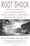 Root Shock: How Tearing Up City Neighborhoods Hurts America, and What We Can Do About It