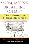 "Mom, Jason's Breathing on Me!": The Solution to Sibling Bickering
