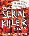 The Serial Killer Files: The Who, What, Where, How, and Why of the World's Most Terrifying Murderers