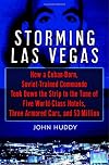 Storming Las Vegas: How a Cuban-Born, Soviet-Trained Commando Took Down the Strip to the Tune of Five World-Class Hotels, Three Armored Cars, and Millions of Dollars