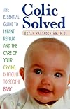 Colic Solved: The Essential Guide to Infant Reflux and the Care of Your Crying, Difficult-to- Soothe Baby