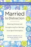 Married to Distraction: Restoring Intimacy and Strengthening Your Marriage in an Age of Interruption