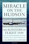 Miracle on the Hudson: The Survivors of Flight 1549 Tell Their Extraordinary Stories of Courage, Faith, and Determination