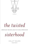 The Twisted Sisterhood: Unraveling the Dark Legacy of Female Friendships