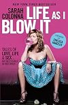 Life As I Blow It: Tales of Love, Life & Sex . . . Not Necessarily in That Order
