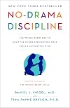 No-Drama Discipline: The Whole-Brain Way to Calm the Chaos and Nurture Your Child's Developing Mind