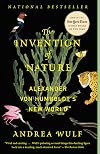 The Invention of Nature: The Adventures of Alexander von Humboldt, the Lost Hero of Science