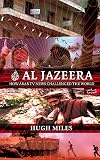 Al-Jazeera: The Inside Story of the Arab News Channel That is Challenging the West