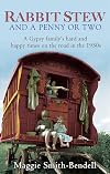 Rabbit Stew and a Penny or Two: A Gypsy Family's Hard Times and Happy Times on the Road in the 1950s